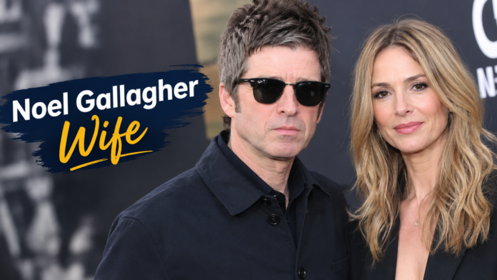 Noel Gallagher Wife